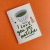 Love You So Matcha