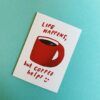 Life Happens, Coffee Helps